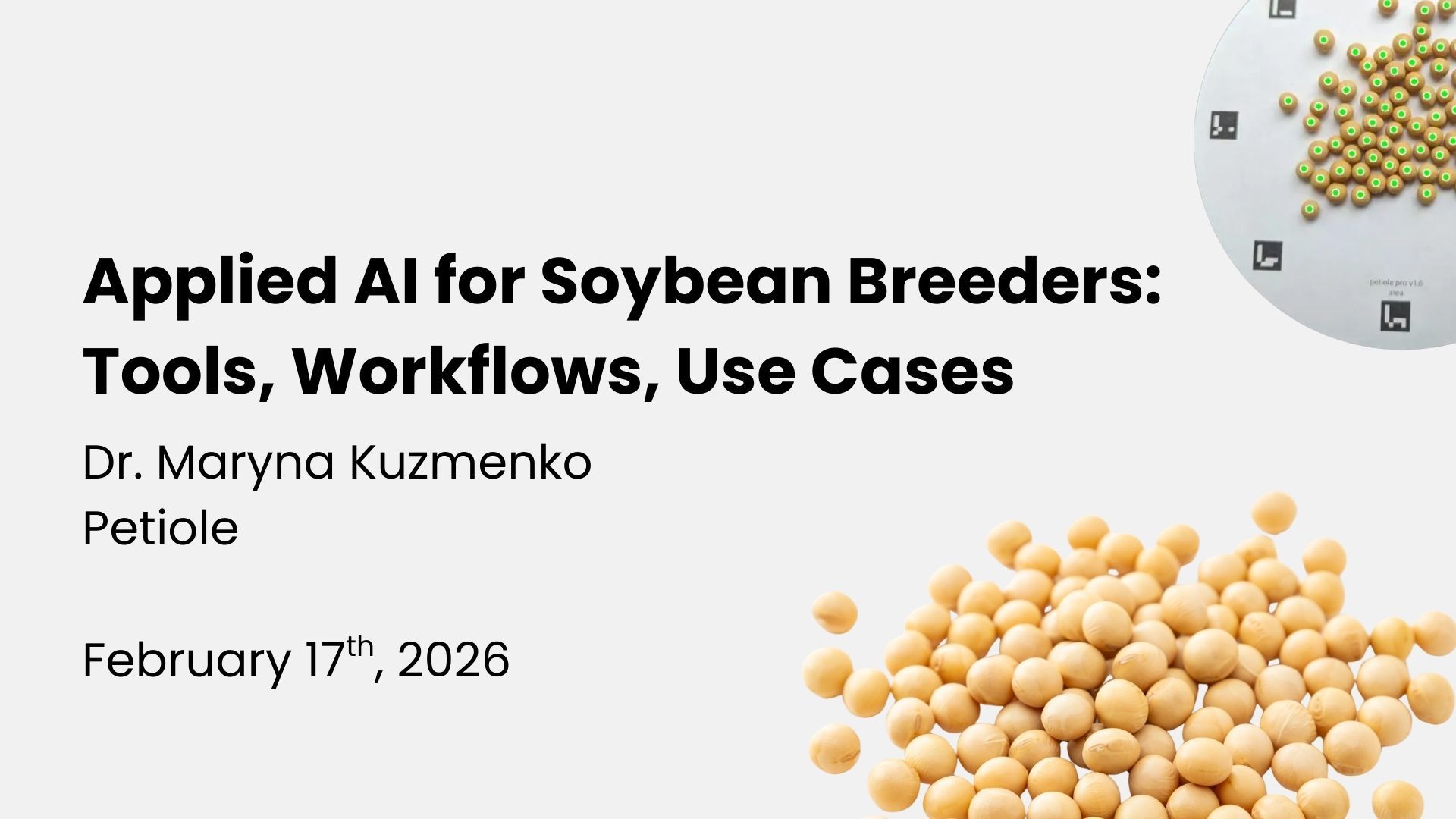 Title slide reading Applied AI for Soybean Breeders: Tools, Workflows, Use Cases, by Dr Maryna Kuzmenko, Petiole, February 17th 2026, with soybean seeds and a Petiole Pro calibration plate showing detected seeds.
